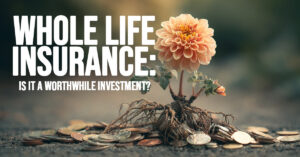LIFE-Whole Life Insurance_ Is it a Worthwhile Investment_